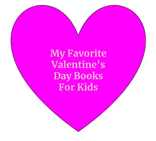 My Favorite Valentine’s Day Books For Kids