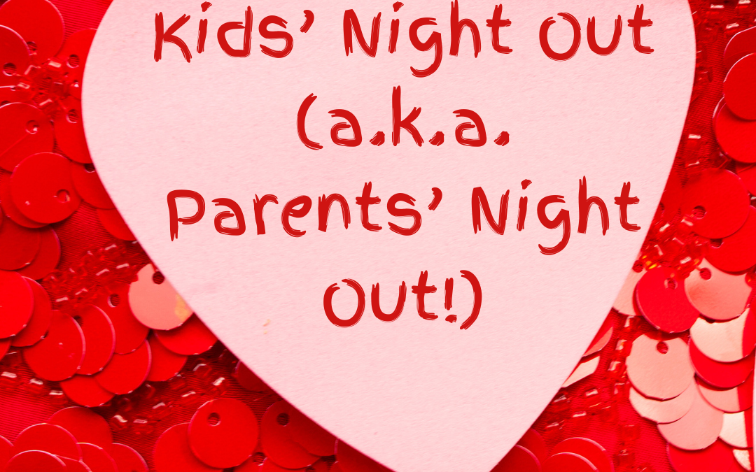 Kids’ Night Out Spots for Valentine’s Day